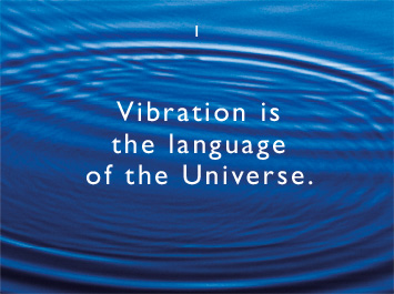 We believe vibration is the language of the Universe