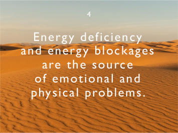 We believe energy deficiency and energy blockages are the source of emotional and physical problems